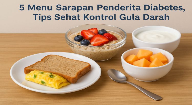 5 Menu Sarapan Penderita Diabetes, Tips Sehat Kontrol Gula Darah
